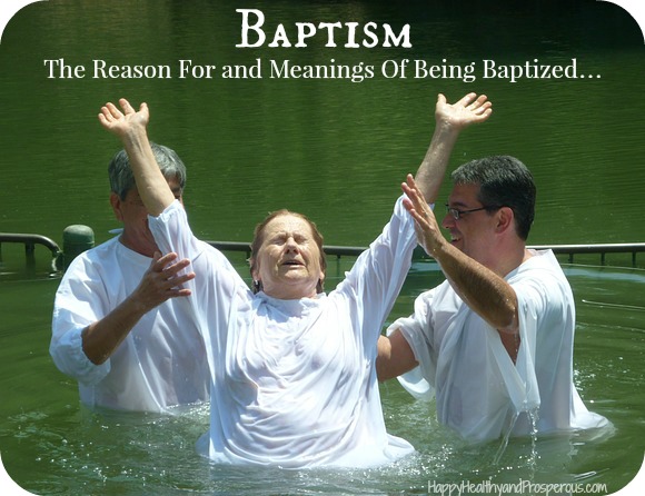 Baptism The Reason For And Meanings Of Being Baptized Happy Healthy 